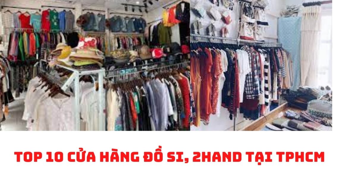 Top 10 cửa hàng đồ si, 2hand tại TPHCM