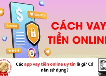 Các app vay tiền online uy tín là gì? Có nên sử dụng?